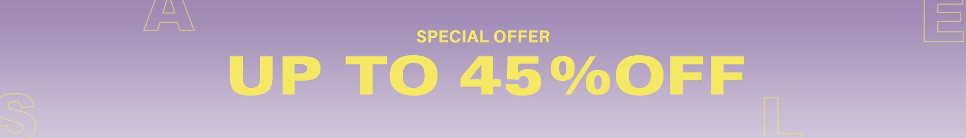 SPECIAL OFFER - UP TO 45%OFF